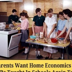 Parents Want Home Economics To Be Taught In Schools Again To Teach Kids Basic Life Skills