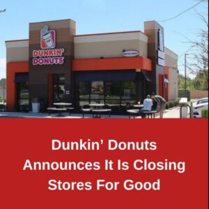 Dunkin’ Donuts Announces It Is Closing Stores