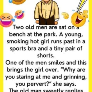 Old men sitting on a bench… This joke has made us laugh so hard we cried. You can read the full joke in the first comment.