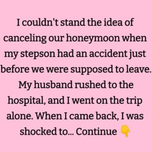 I Refused to Cancel My Honeymoon Because of My Stepson’s Accident