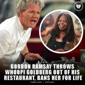 Just In: Gordon Ramsay Throws Whoopi Goldberg Out Of His Restaurant, Bans Her For Life