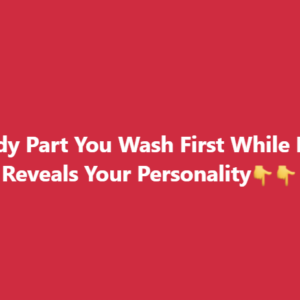 The Body Part You Wash First While Bathing Reveals Your Personality