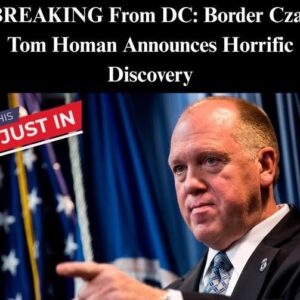 DC BREAKING: Border Czar Tom Homan Reveals Shocking Discovery DC BREAKING: Border Czar Tom Homan Reveals Shocking Discovery