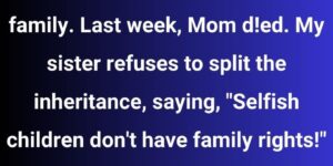I Won’t Let My Family’s Expectations Steal What’s Rightfully Mine — Inheritance or Not