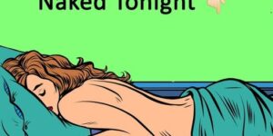 This is why you should always sleep naked – you’ll be surprised at what it does to your body